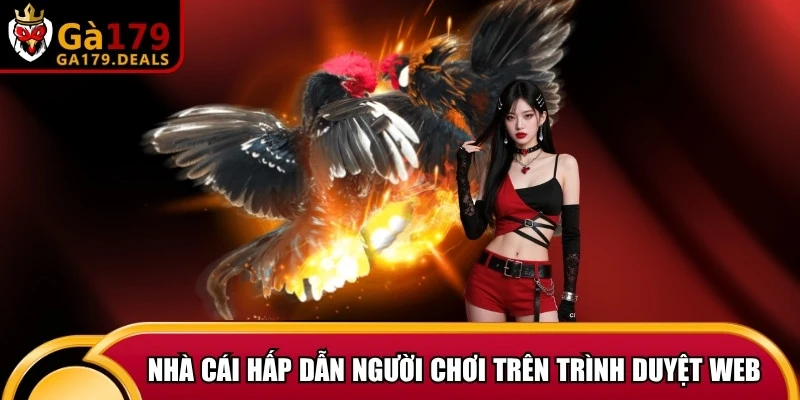 Nhà cái luôn có sức hấp dẫn với người chơi trên trình duyệt web